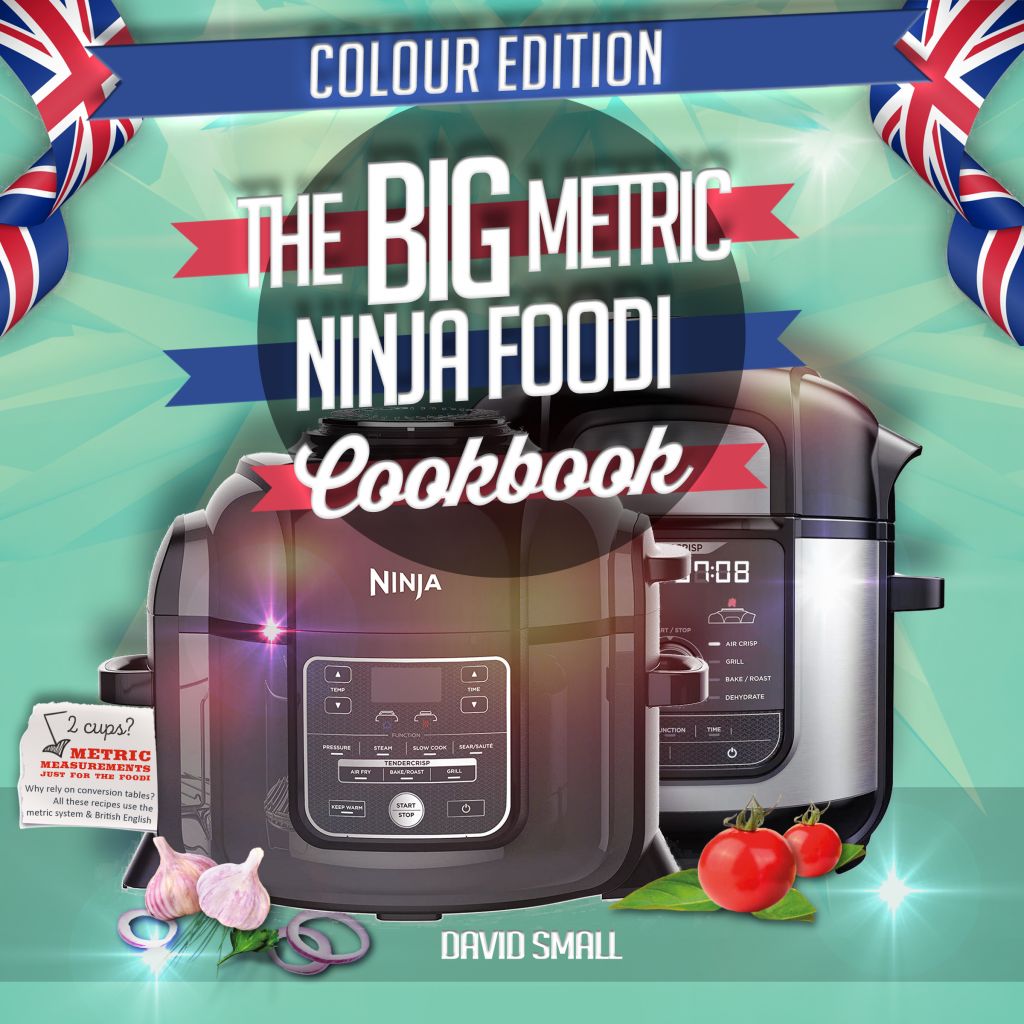 The Big Metric Ninja Foodi Cookbook for Beginners: 1000 Days Ninja Foodi  Recipes Using European Measurements, With 4-Week Meal Plan by Isobel Miles